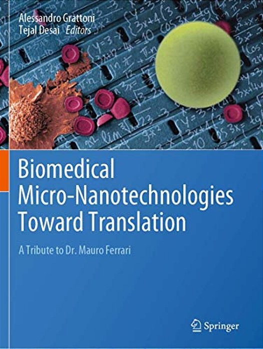 Biomedical Micro-Nanotechnologies Toward Translation: A Tribute To Dr. Mauro Ferrari-..