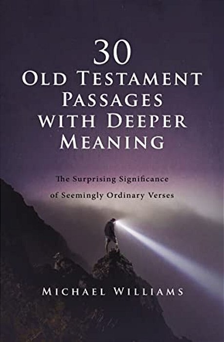 30 Old Testament Passages With Deeper Meaning: The Surprising Significance Of Seemingly Ordinary Verses-..