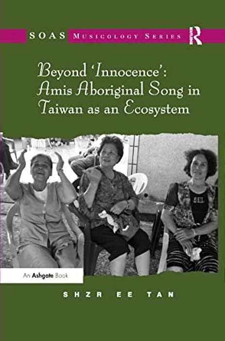 Beyond 'Innocence': Amis Aboriginal Song In Taiwan As An Ecosystem-..