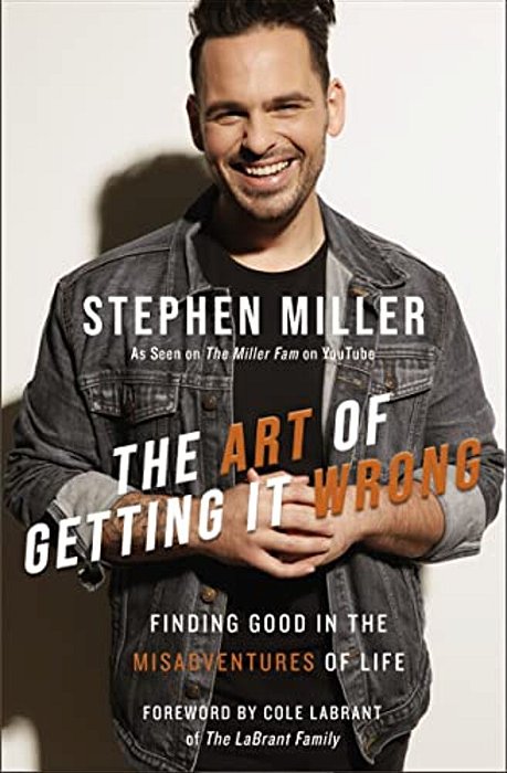 The Art Of Getting It Wrong: Finding Good In The Misadventures Of Life-..