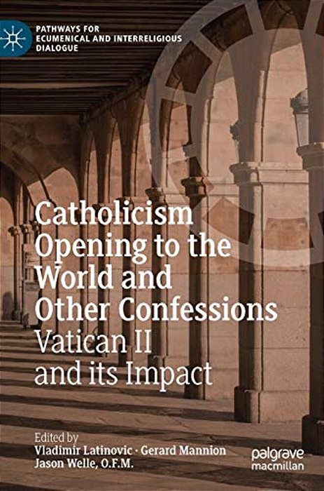 Catholicism Opening To The World And Other Confessions: Vatican II And Its Impact-..