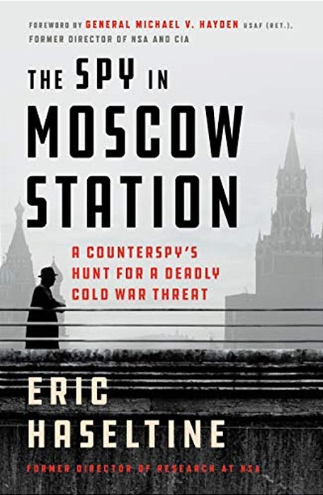 The Spy In Moscow Station: A Counterspy's Hunt For A Deadly Cold War Threat-..