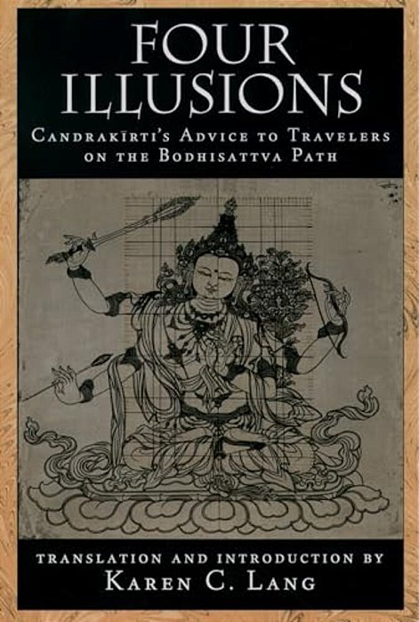 Four Illusions: Candrakirti's Advice For Travelers On The Bodhisattva Path-..