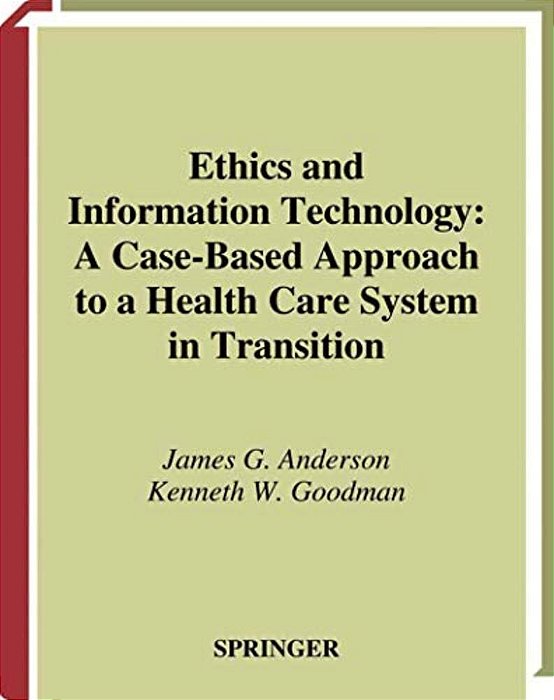 Ethics And Information Technology: A Case-Based Approach To A Health Care System In Transition-..