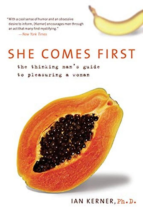 She Comes First: The Thinking Man's Guide To Pleasuring A Woman-..