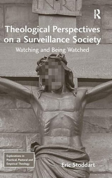 Theological Perspectives On A Surveillance Society: Watching And Being Watched-..