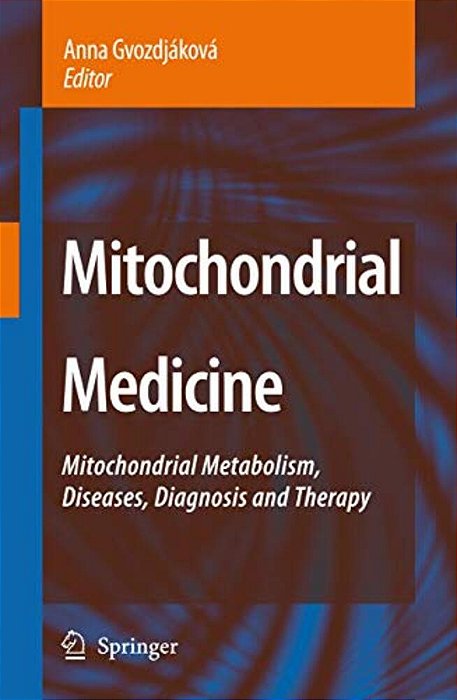 Mitochondrial Medicine: Mitochondrial Metabolism, Diseases, Diagnosis And Therapy-..