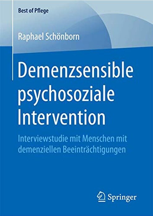 Demenzsensible Psychosoziale Intervention: Interviewstudie Mit Menschen Mit Demenziellen Beeinträchtigungen-..