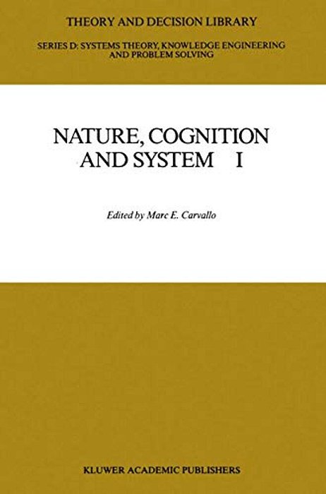 Nature, Cognition And System I: Current Systems-Scientific Research On Natural And Cognitive Systems-..