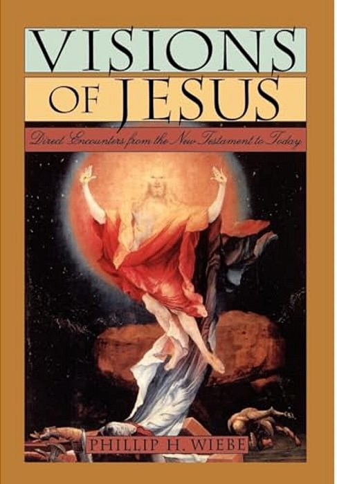 Visions Of Jesus: Direct Encounters From The New Testament To Today-..