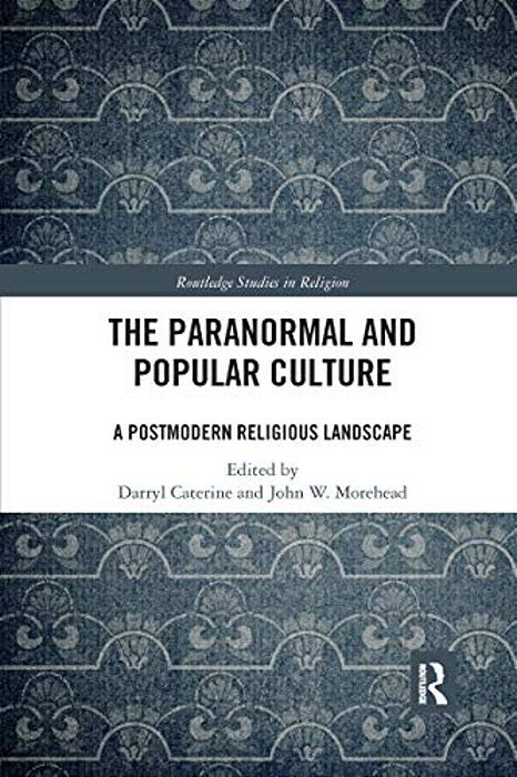 The Paranormal And Popular Culture: A Postmodern Religious Landscape-..