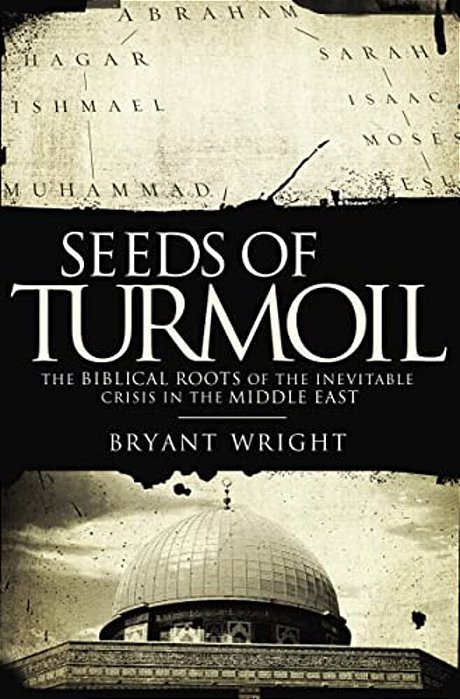 Seeds Of Turmoil: The Biblical Roots Of The Inevitable Crisis In The Middle East-..