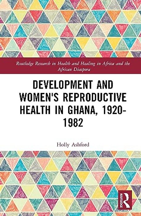 Development And Women's Reproductive Health In Ghana, 1920-1982-..