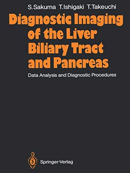 Diagnostic Imaging Of The Liver Biliary Tract And Pancreas: Data Analysis And Diagnostic Procedures-..
