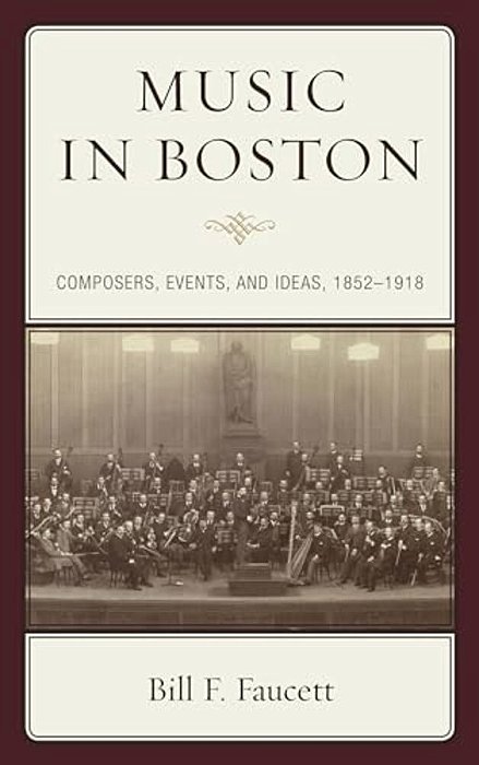 Music In Boston: Composers, Events, And Ideas, 1852-1918-..