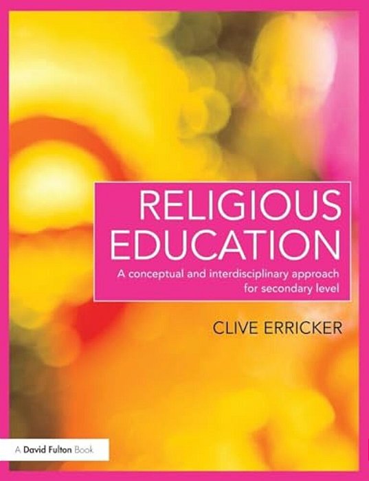 Religious Education: A Conceptual And Interdisciplinary Approach For Secondary Level-..