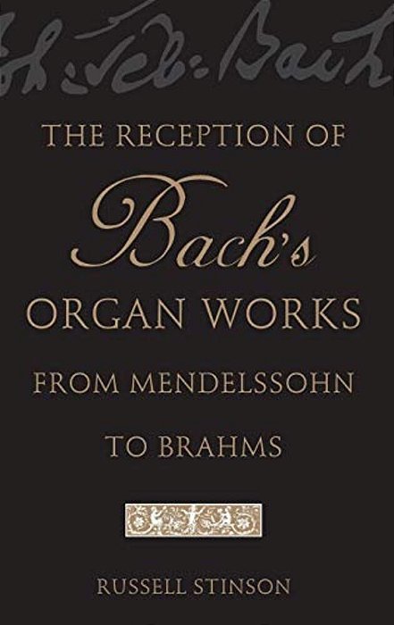 The Reception Of Bach's Organ Works From Mendelssohn To Brahms-..