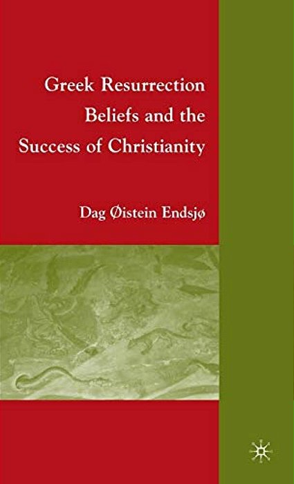 Greek Resurrection Beliefs And The Success Of Christianity-..