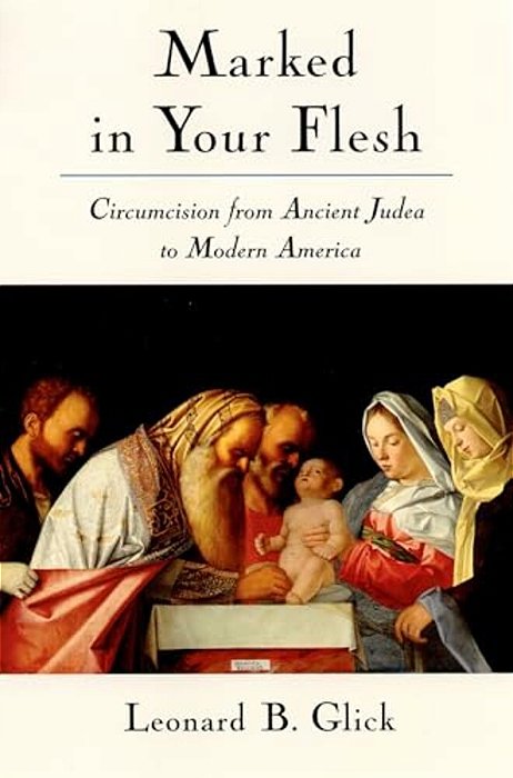 Marked In Your Flesh: Circumcision From Ancient Judea To Modern America-..