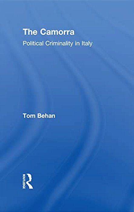 The Camorra: Political Criminality In Italy-..