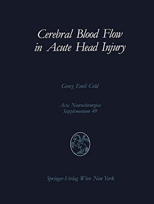 Cerebral Blood Flow In Acute Head Injury: The Regulation Of Cerebral Blood Flow And Metabolism During The Acute Phase Of Head Injury, And Its Signific-..