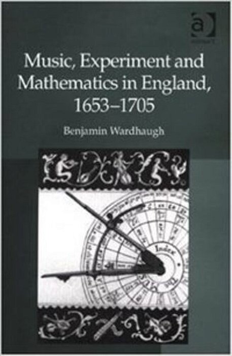 Music, Experiment And Mathematics In England, 1653-1705-..