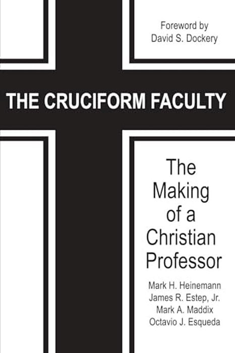 The Cruciform Faculty: The Making Of A Christian Professor-..