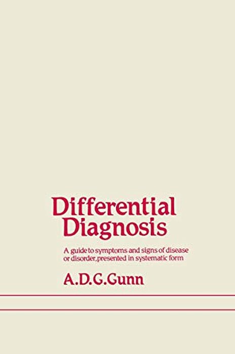 Differential Diagnosis: A Guide To Symptoms And Signs Of Common Diseases And Disorders, Presented In Systematic Form-..