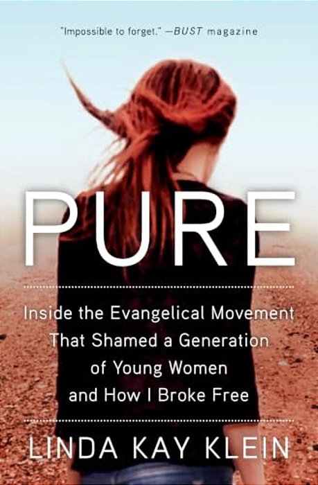 Pure: Inside The Evangelical Movement That Shamed A Generation Of Young Women And How I Broke Free-..