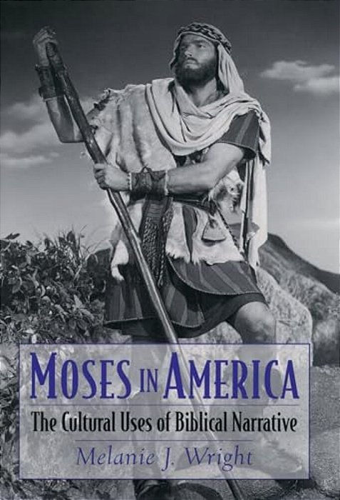 Moses In America: The Cultural Uses Of Biblical Narrative-..