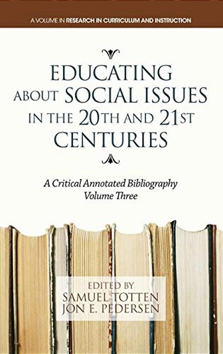 Educating About Social Issues In The 20Th And 21St Centuries: A Critical Annotated Bibliography-..