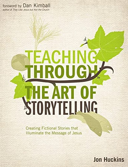 An Teaching Through The Art Of Storytelling: Creating Fictional Stories That Illuminate The Message Of Jesus-..