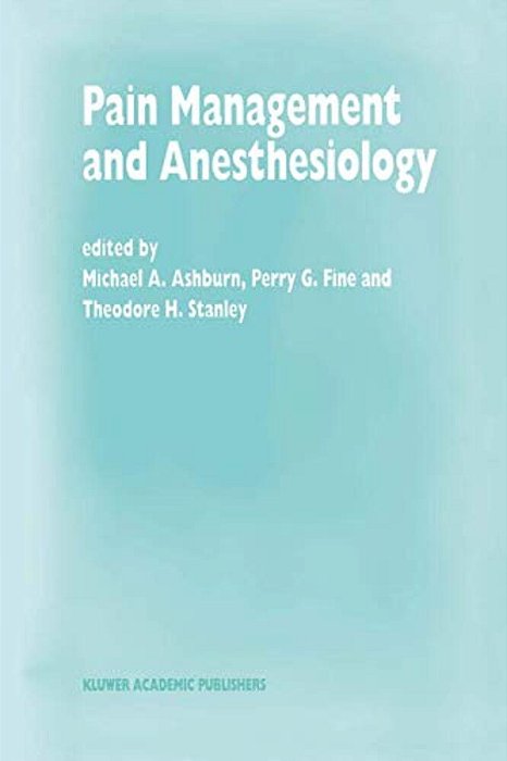 Pain Management And Anesthesiology: Papers Presented At The 43Rd Annual Postgraduate Course In Anesthesiology, February 1998-..