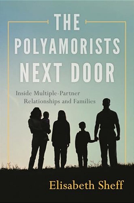 Polyamorists Next Door: Inside Multiple-Partner Relationships And Families-..