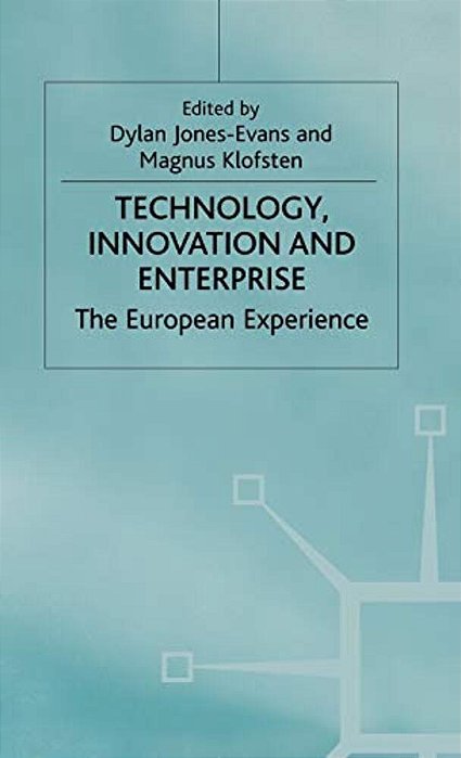 Technology, Innovation And Enterprise: The European Experience-..