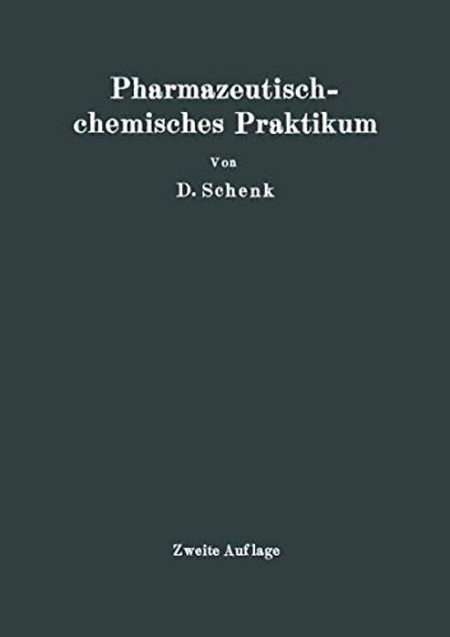 Pharmazeutischchemisches Praktikum: Herstellung, Prüfung Und Theoretische Ausarbeitung Pharmazeutisch-Chemischer Präparate-..
