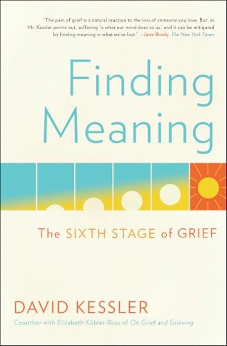 Finding Meaning: The Sixth Stage Of Grief-..