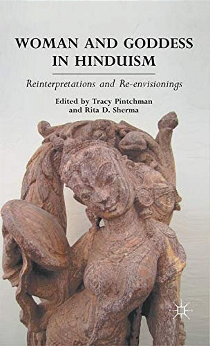 Woman And Goddess In Hinduism: Reinterpretations And Re-Envisionings-..
