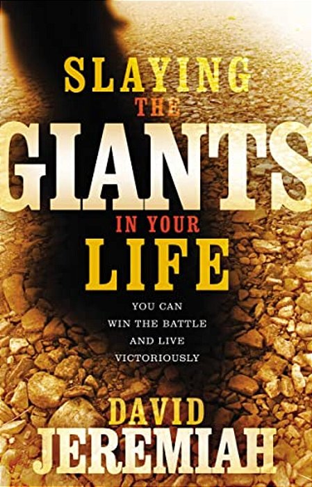 Slaying The Giants In Your Life: You Can Win The Battle And Live Victoriously-..