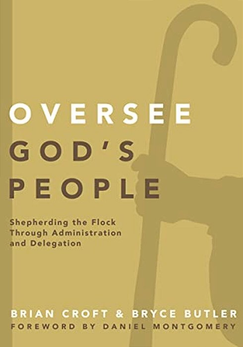 Oversee God's People: Shepherding The Flock Through Administration And Delegation-..