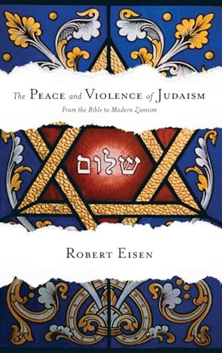 Peace And Violence Of Judaism: From The Bible To Modern Zionism-..