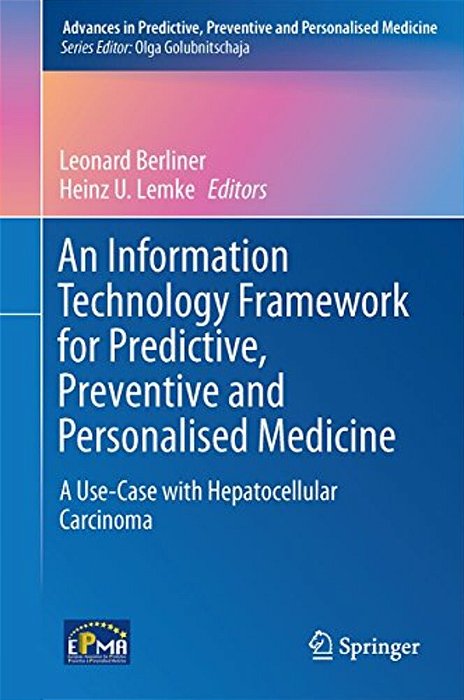 An Information Technology Framework For Predictive, Preventive And Personalised Medicine: A Use-Case With Hepatocellular Carcinoma-..
