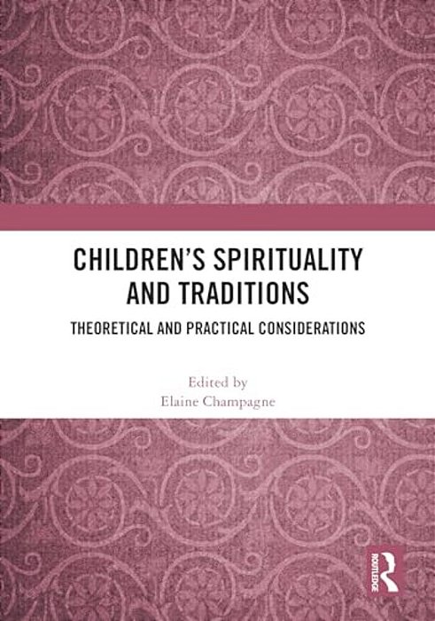 Children's Spirituality And Traditions: Theoretical And Practical Considerations-..