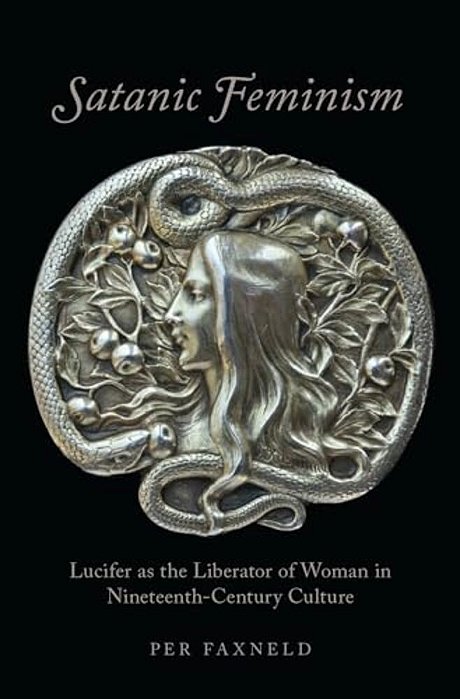 Satanic Feminism: Lucifer As The Liberator Of Woman In Nineteenth-Century Culture-..