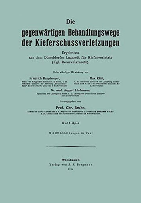 Die Gegenwärtigen Behandlungswege Der Kieferschussverletzungen: Ergebnisse Aus Dem Düsseldorfer Lazarett Für Kieferverletzte (Kgl. Reservelazarett)-..