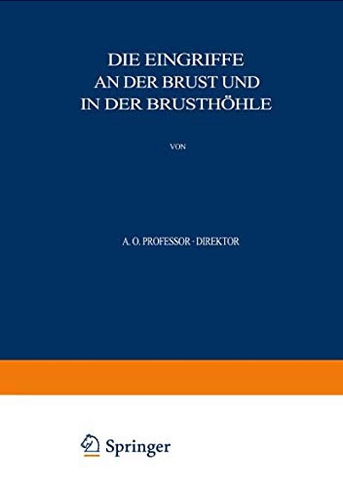 Allgemeine Und Spezielle Chirurgische Operationslehre: Dritter Band/Dritter Teil Die Eingriffe An Der Brust Und In Der Brusthöhle-..