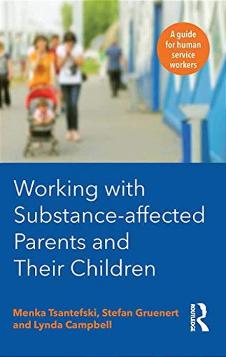Working With Substance-Affected Parents And Their Children: A Guide For Human Service Workers-..