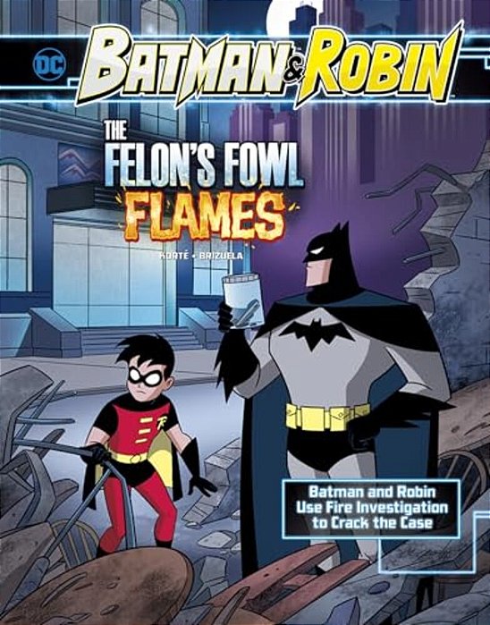 The Felon's Fowl Flames: Batman & Robin Use Fire Investigation To Crack The Case-..