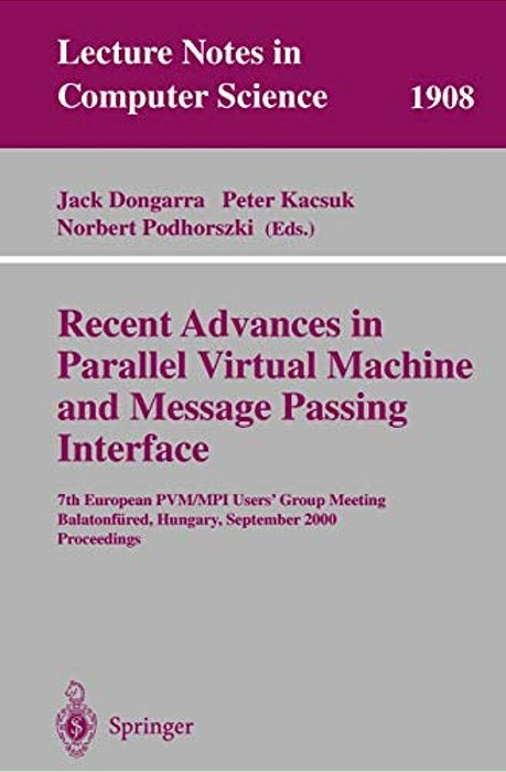 Recent Advances In Parallel Virtual Machine And Message Passing Interface: 7Th European Pvm/Mpi Users' Group Meeting Balatonfüred, Hungary, September-..