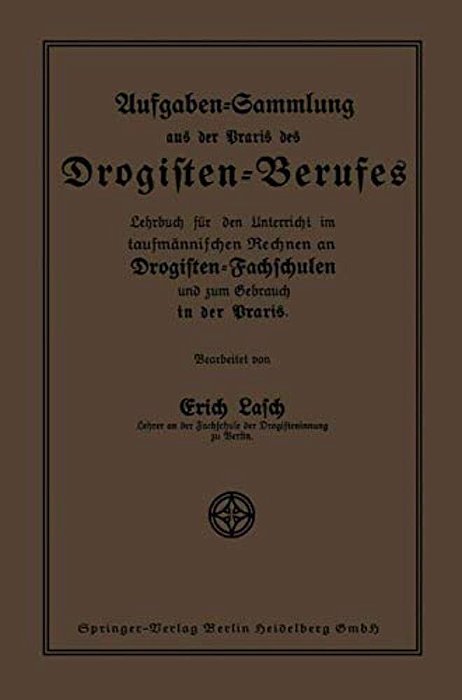 Aufgaben-Sammlung Aus Der Praxis Des Drogisten-Berufes: Lehrbuch Für Den Unterricht Im Kaufmännischen Rechnen An Drogisten-Fachschulen Und Zum Gebrauc-..